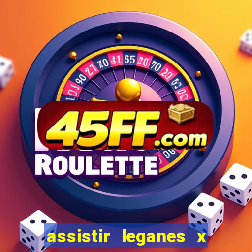 assistir leganes x real madrid ao vivo online